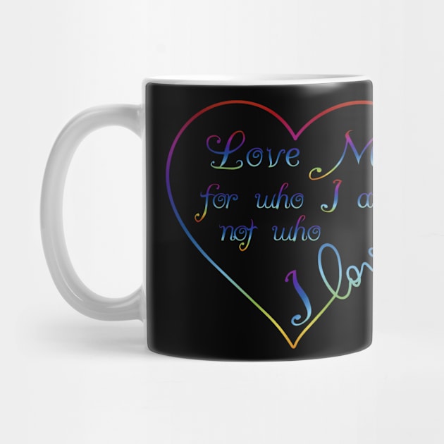 Love me for Who I am Rainbow Heart Pride Design by Wanderer Bat